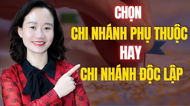 Thảo Nguyễn giải thích: Chi nhánh phụ thuộc hay độc lập?