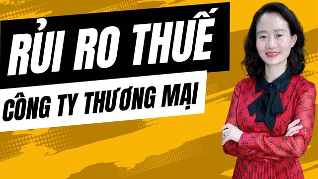 Rủi ro thuế công ty thương mại bạn nên biết