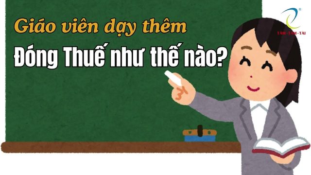 Giáo Viên Dạy Thêm Đóng Thuế Như Thế Nào?