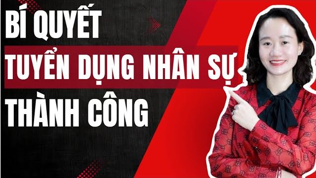 Quy trình tuyển dụng nhân sự: chọn người phù hợp, không cần người xuất sắc