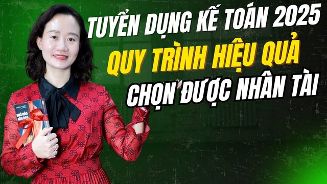 Tuyển Dụng Kế Toán 2025: Quy Trình Hiệu Quả Giúp Bạn Chọn Được Nhân Tài!